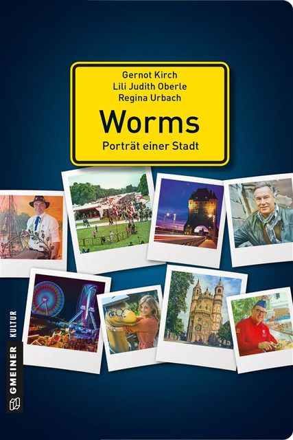 Worms – Porträt einer Stadt, Gernot Kirch, Lili Judith Oberle, Regina Urbach