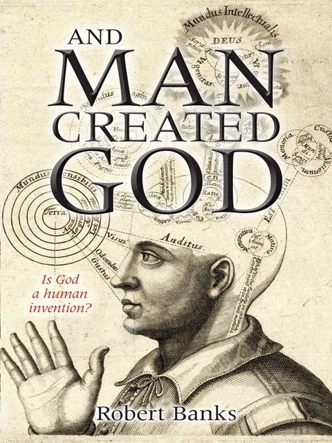 And Man Created God, Robert Banks