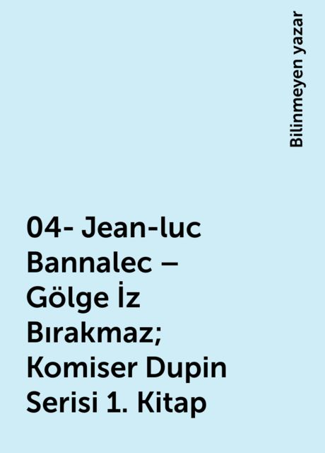 04- Jean-luc Bannalec – Gölge İz Bırakmaz; Komiser Dupin Serisi 1. Kitap, Bilinmeyen yazar
