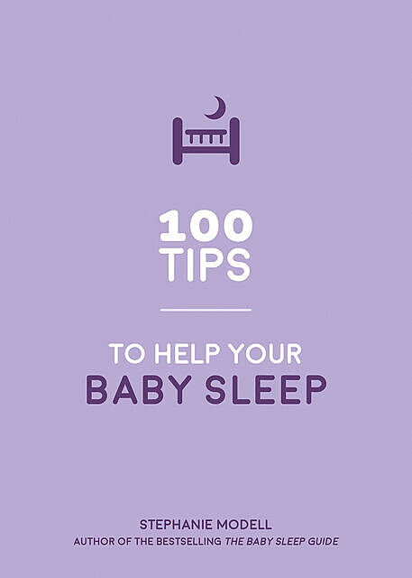 100 Tips to Help Your Baby Sleep, Stephanie Modell