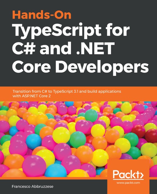 Hands-On TypeScript for C# and. NET Core Developers, Francesco Abbruzzese