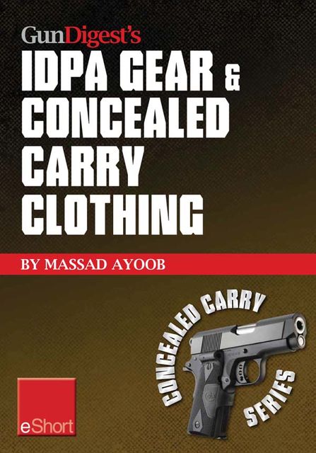 Gun Digest’s IDPA Gear & Concealed Carry Clothing eShort Collection, Massad Ayoob