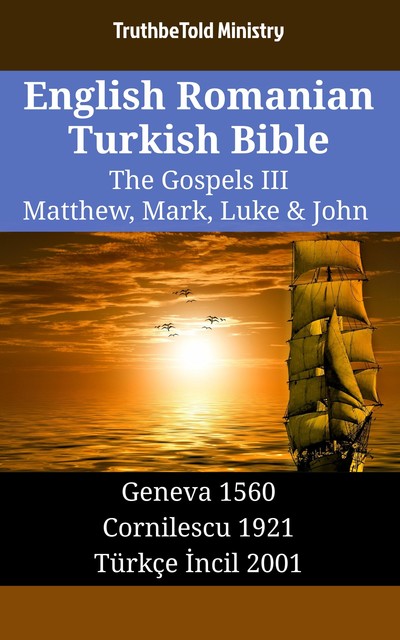 English Romanian Turkish Bible – The Gospels III – Matthew, Mark, Luke & John, Joern Andre Halseth