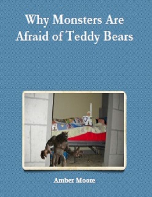 Why Monsters Are Afraid of Teddy Bears, Amber Moore