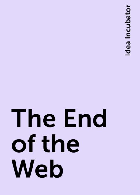 The End of the Web, Idea Incubator