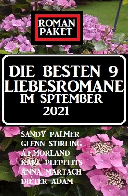Die besten 9 Liebesromane im September 2021: Roman-Paket, Karl Plepelits, Morland A.F., Glenn Stirling, Sandy Palmer, Anna Martach, Dieter Adam