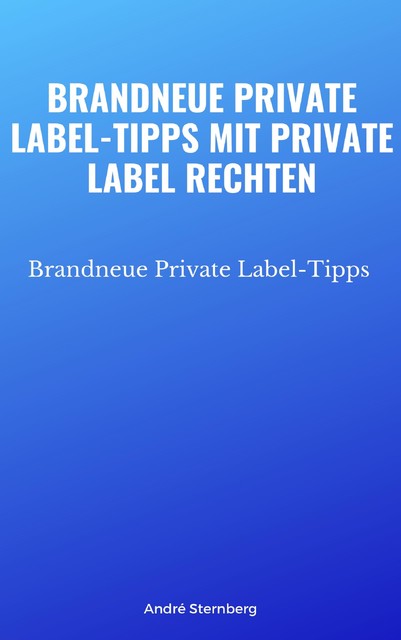 Brandneue Private Label-Tipps mit Private Label Rechten, André Sternberg