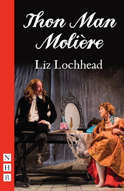 Thon Man Molière (NHB Modern Plays), Liz Lochhead