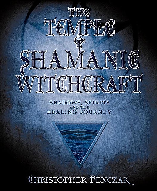 The Temple of Shamanic Witchcraft, Christopher Penczak