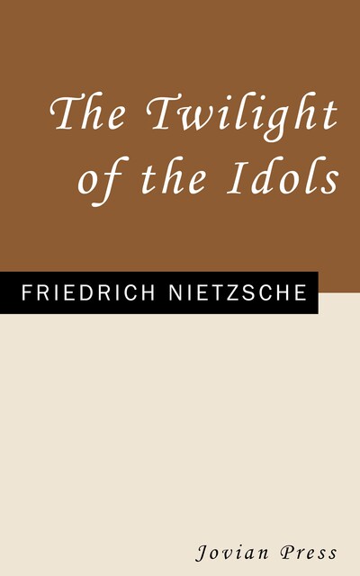 The Twilight of the Idols, Friedrich Nietzsche