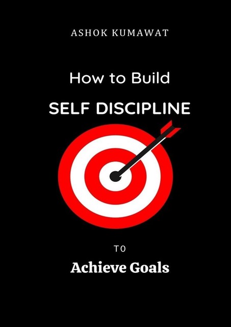 How to Build Self Discipline to Achieve Goals, Ashok Kumawat