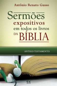 Sermões expositivos em todos os livros da Bíblia – Antigo Testamento, ANTÔNIO RENATO GUSSO