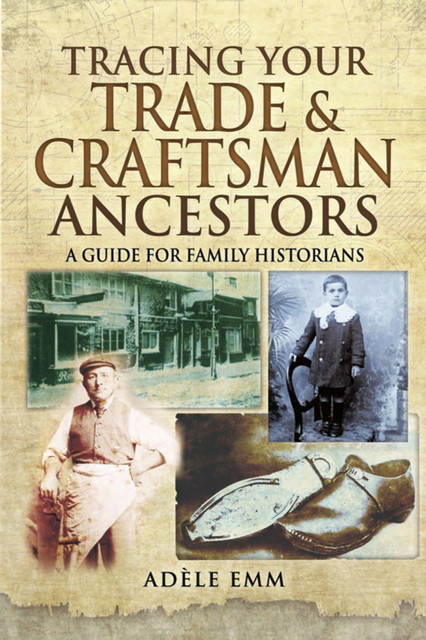 Tracing Your Trade & Craftsman Ancestors, Adéle Emm