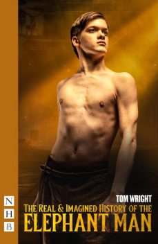The Real & Imagined History of the Elephant Man, Tom Wright