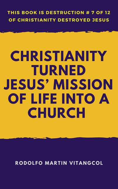 Christianity Turned Jesus’ Mission of Life Into a Church, Rodolfo Martin Vitangcol
