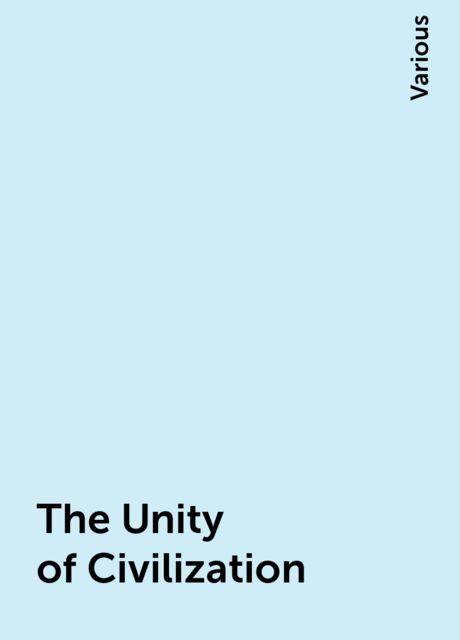 The Unity of Civilization, Various