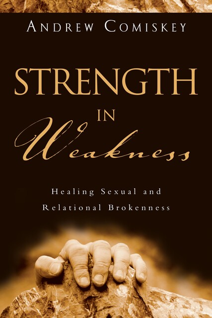 Strength in Weakness, Andrew Comiskey