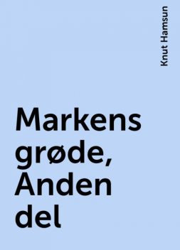 Markens grøde, Anden del, Knut Hamsun