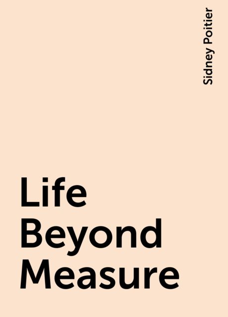 Life Beyond Measure, Sidney Poitier
