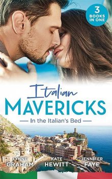 Italian Mavericks: In The Italian's Bed, Kate Hewitt, Lynne Graham, Jennifer Faye