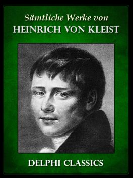 Saemtliche Werke von Heinrich von Kleist (Illustrierte), Heinrich von Kleist