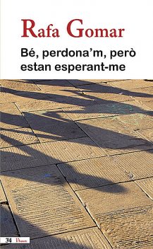 Bé, perdona'm, però estan esperant-me, Rafael Gomar