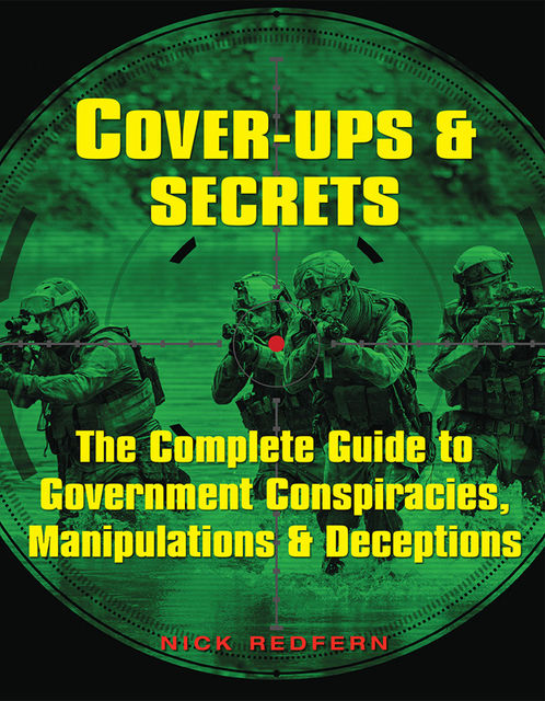 Cover-Ups & Secrets: The Complete Guide to Government Conspiracies, Manipulations, and Deceptions, Nick Redfern