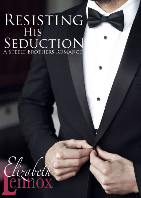 Resisting His Seduction (A Steele Brothers Romance Book 1), Elizabeth Lennox
