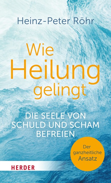 Wie Heilung gelingt, Heinz-Peter Röhr