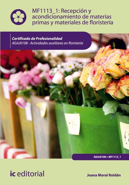 Recepción y acondicionamiento de materias primas y materiales de floristería. AGAJ0108, Joana Moral Roldán