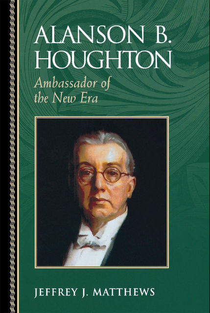 Alanson B. Houghton, Jeffrey J.Matthews