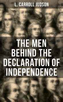 The Men Behind the Declaration of Independence, L.Carroll Judson
