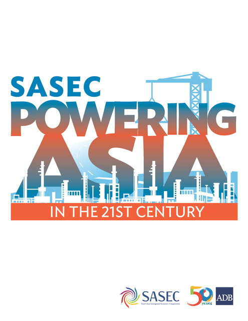 SASEC Powering Asia in the 21st Century, Asian Development Bank