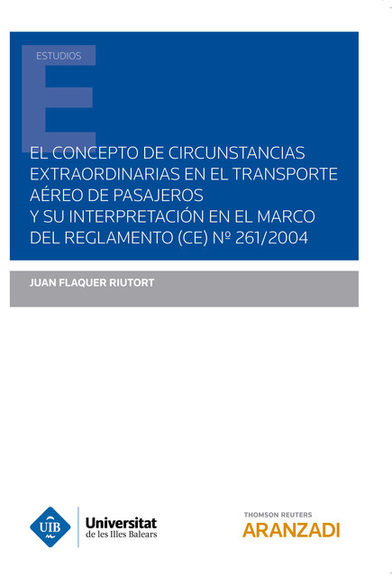 El concepto de circunstancias extraordinarias en el transporte aéreo de pasajeros y su interpretación en el marco del reglamento (CE) Nº261/2004, Juan Flaquer Riutort