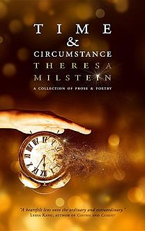 Time & Circumstance, Theresa Milstein