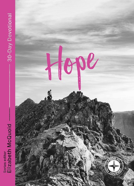 Hope: Food for the Journey – Themes, Alec Motyer, Paul Mallard, Jonathan Lamb, Don Carson, Simon Manchester, Steve Brady, Ray Ortlund