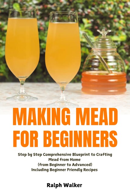 Making Mead for Beginners, Ralph Walker