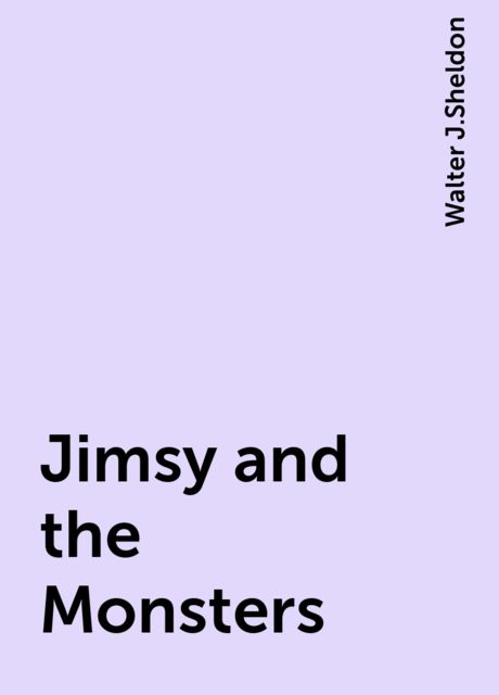 Jimsy and the Monsters, Walter J.Sheldon
