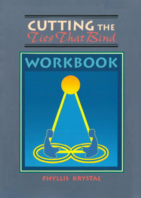 Cutting The Ties That Bind Workbook, Phyllis Krystal