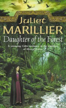Daughter of the Forest: Book 1 of the Sevenwaters Trilogy, Juliet Marillier