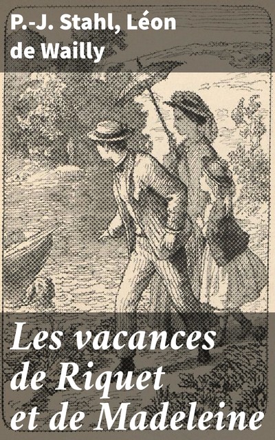 Les vacances de Riquet et de Madeleine, P. -J. Stahl, Léon de Wailly