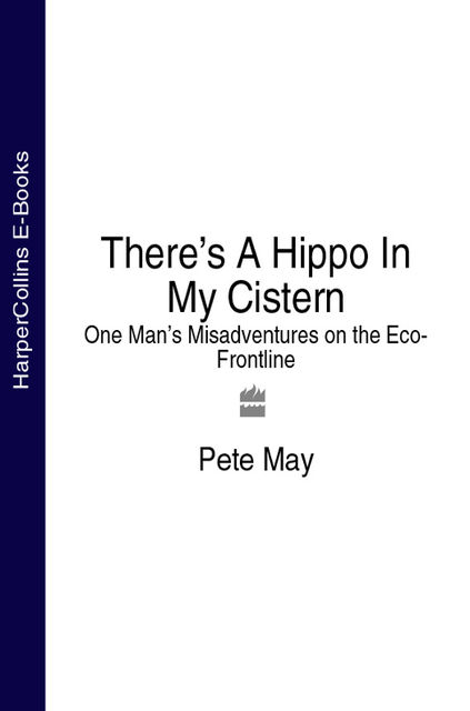 There’s A Hippo In My Cistern, Pete May