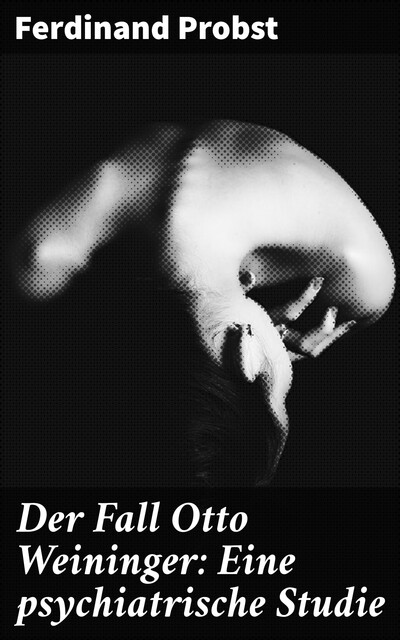 Der Fall Otto Weininger: Eine psychiatrische Studie, Ferdinand Probst
