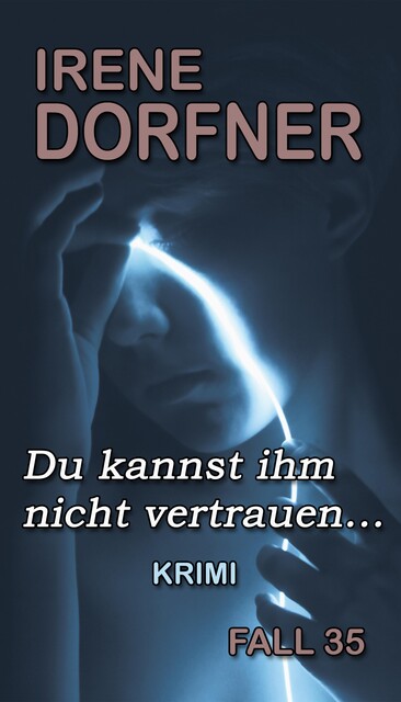 Du kannst ihm nicht vertrauen, Irene Dorfner