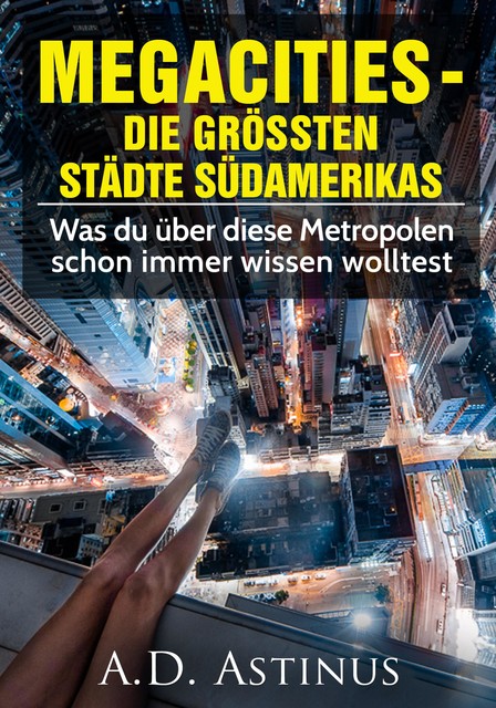 Die neun größten Städte Südamerikas, A.D. Astinus