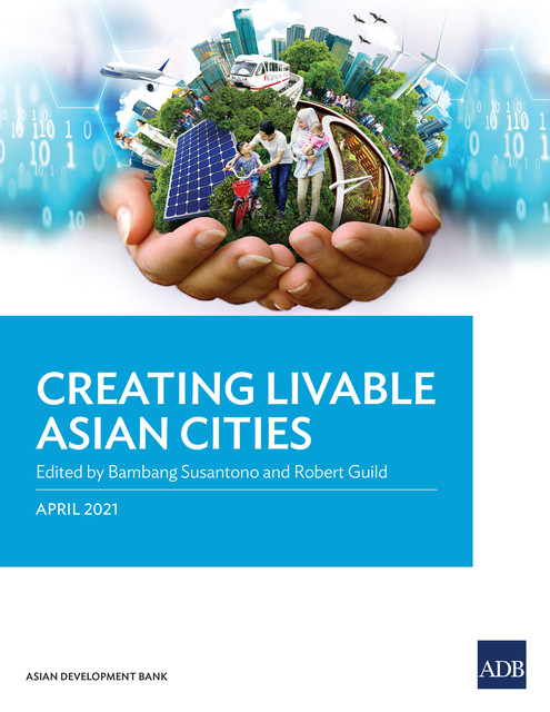 Creating Livable Asian Cities, Bambang Susantono, Robert Guild