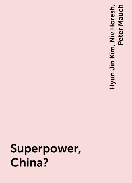 Superpower, China?, Hyun Jin Kim, Niv Horesh, Peter Mauch