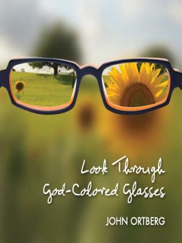 Look Through God-Colored Glasses, John Ortberg