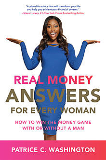 Real Money Answers for Every Woman, Patrice C. Washington