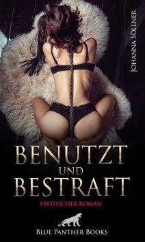 Benutzt und Bestraft | Erotischer Roman, Johanna Söllner